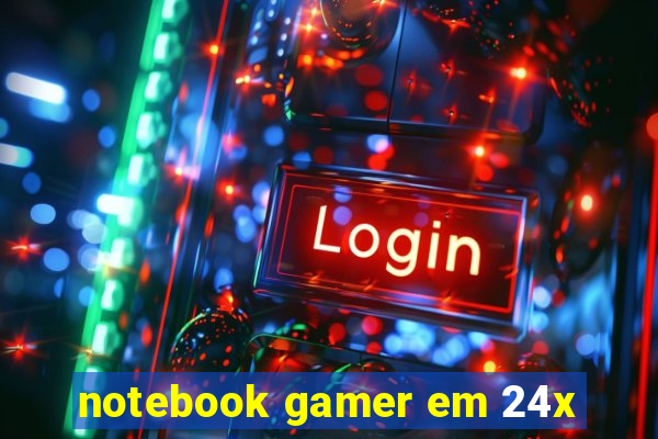 notebook gamer em 24x